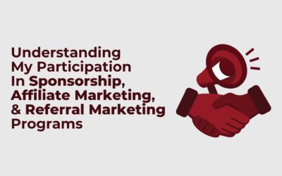 Understanding My Participation In Sponsorship, Affiliate Marketing, and Referral Marketing